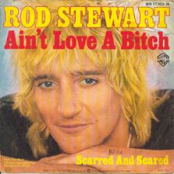 Rod Stewart : Ain't Love a Bitch - Scarred and Scared